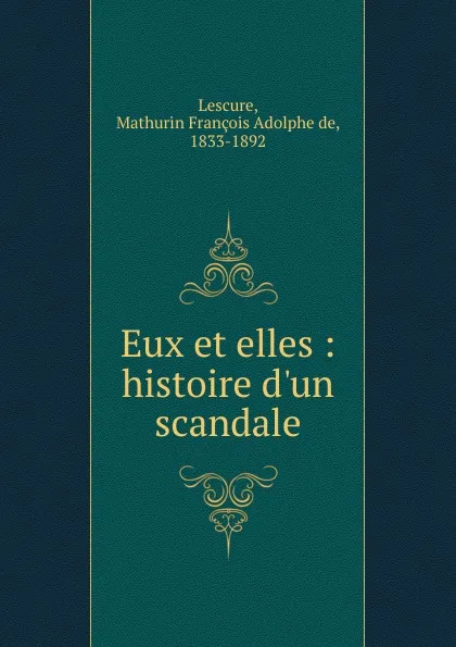 Обложка книги Eux et elles, Mathurin François Adolphe de Lescure