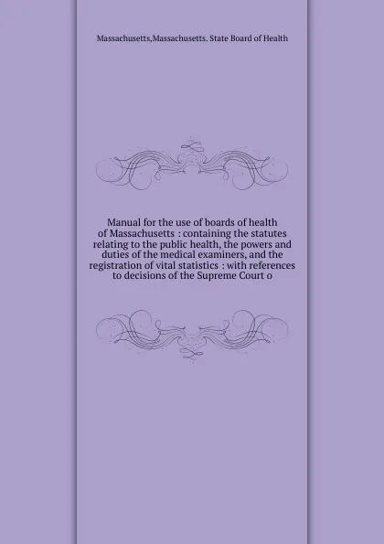 Обложка книги Manual for the use of boards of health of Massachusetts, Massachusetts. State Board of Health Massachusetts