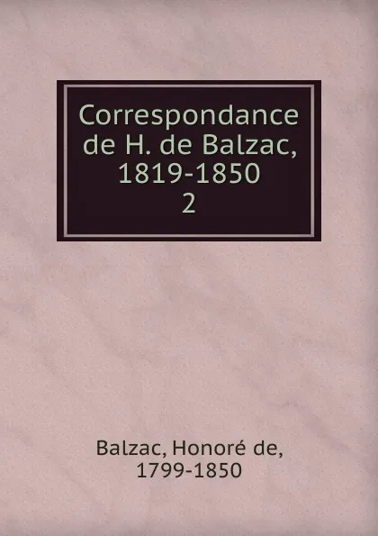 Обложка книги Correspondance de H. de Balzac. Volume 2, Honoré de Balzac