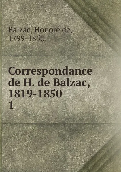 Обложка книги Correspondance de H. de Balzac, 1819-1850, Honoré de Balzac