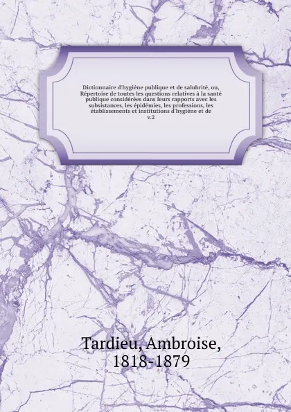 Обложка книги Dictionnaire d.hygiene publique et de salubrite. Tome 2, Ambroise Tardieu