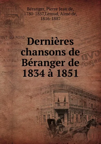 Обложка книги Dernieres chansons, Pierre Jean de Béranger