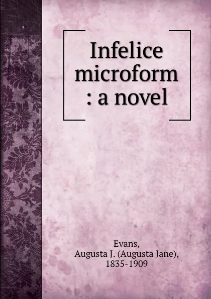 Обложка книги Infelice microform, Augusta Jane Evans