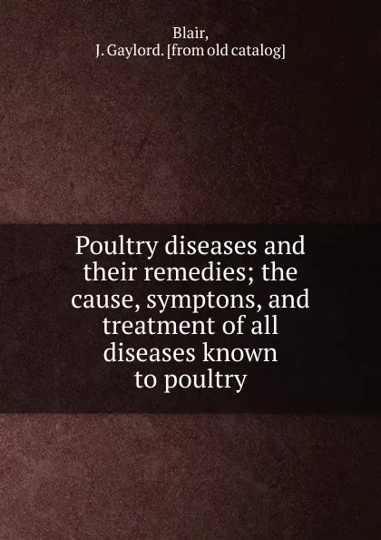 Обложка книги Poultry diseases. And their remedies, J. Gaylord Blair