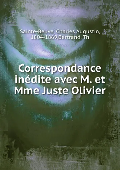 Обложка книги Correspondance inedite avec M. et Mme Juste Olivier, Sainte-Beuve Charles Augustin