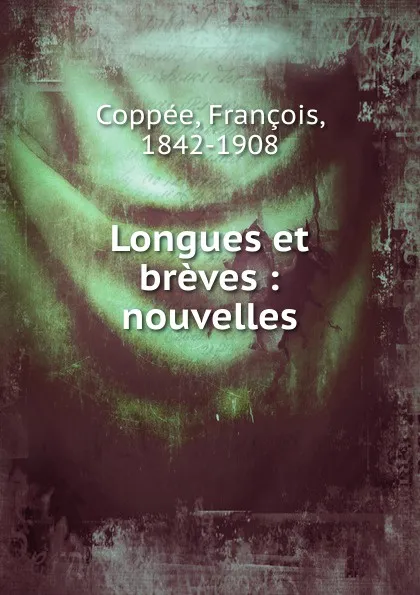 Обложка книги Longues et breves, François Coppée