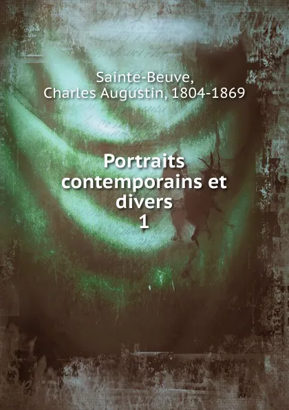 Обложка книги Portraits contemporains. Tome 1, Sainte-Beuve Charles Augustin