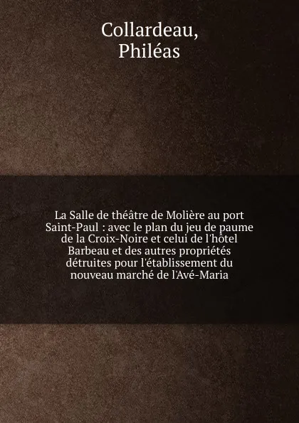 Обложка книги La Salle de theatre de Moliere au port Saint-Paul, Philéas Collardeau