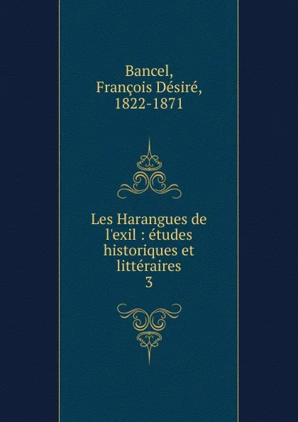 Обложка книги Les Harangues de l.exil. Tome 3, François Désiré Bancel