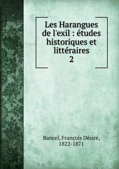 Обложка книги Les Harangues de l.exil. Tome 2, François Désiré Bancel