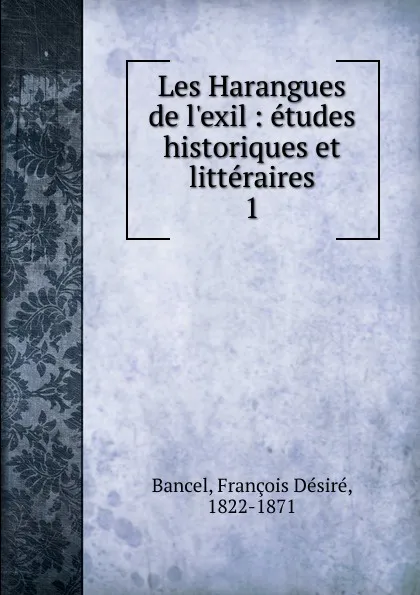 Обложка книги Les Harangues de l.exil, François Désiré Bancel