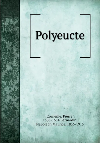 Обложка книги Polyeucte, Pierre Corneille, N.-M. Bernardin