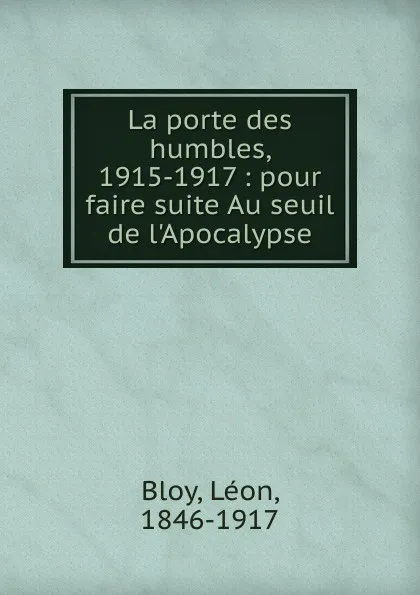 Обложка книги La porte des humbles. 1915-1917, Léon Bloy