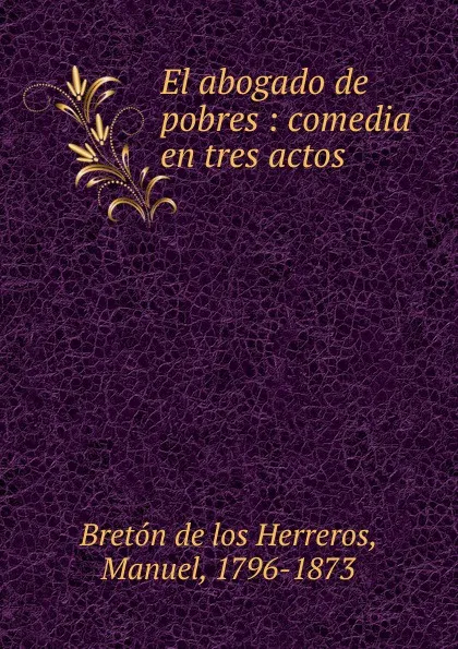 Обложка книги El abogado de pobres, Manuel Bretón de los Herreros