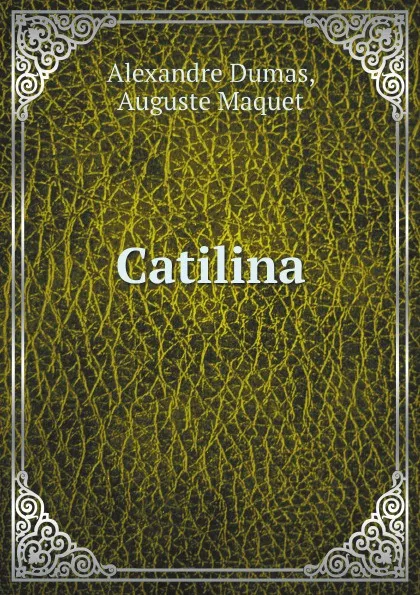 Обложка книги Catilina, Alexandre Dumas, Auguste Maquet