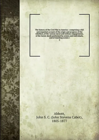 Обложка книги The history of the Civil War in America. Volume 2, John S. C. Abbott