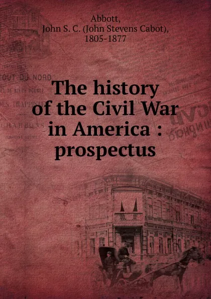 Обложка книги The history of the Civil War in America, John S. C. Abbott