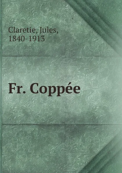 Обложка книги Fr. Coppee, Jules Claretie