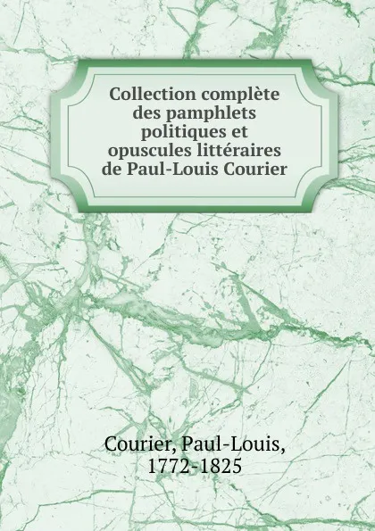 Обложка книги Collection complete des pamphlets politiques, Paul-Louis Courier