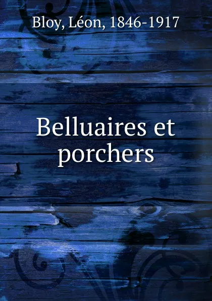 Обложка книги Belluaires et porchers, Léon Bloy