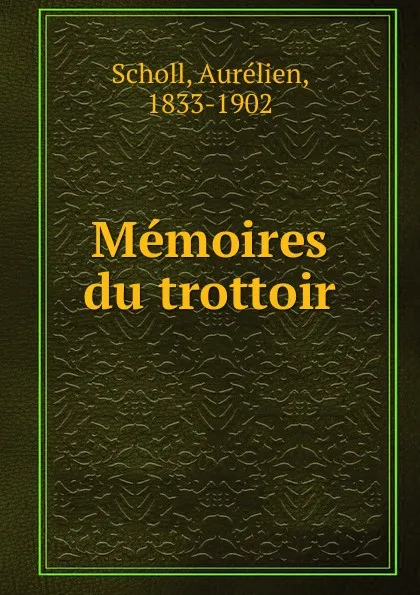 Обложка книги Memoires du trottoir, Aurélien Scholl