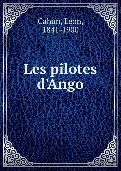 Обложка книги Les pilotes d.Ango, Léon Cahun