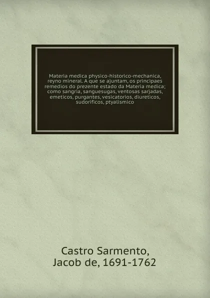 Обложка книги Materia medica physico-historico-mechanica, reyno mineral. A que se ajuntam, os principaes remedios do prezente estado da Materia medica, Castro Sarmento