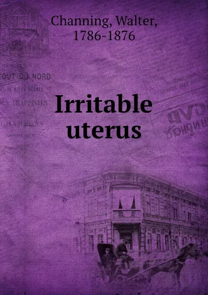 Обложка книги Irritable uterus, Walter Channing