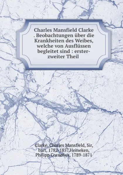 Обложка книги Beobachtungen uber die Krankheiten des Weibes. Theil 1, Charles Mansfield Clarke