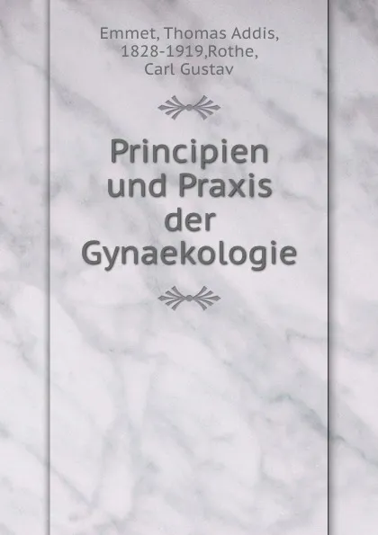 Обложка книги Principien und Praxis der Gynaekologie, Thomas Addis Emmet