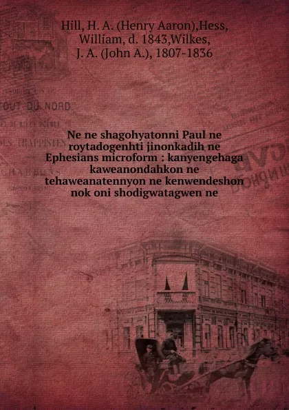 Обложка книги Ne ne shagohyatonni Paul ne roytadogenhti jinonkadih ne Ephesians microform, Henry Aaron Hill