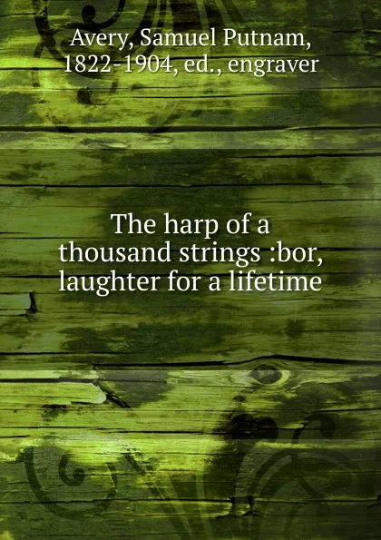 Обложка книги The harp of a thousand strings, Samuel Putnam Avery