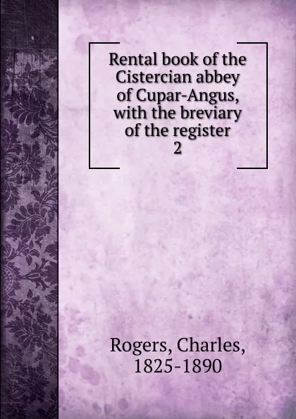 Обложка книги Rental book of the Cistercian abbey of Cupar-Angus, Charles Rogers