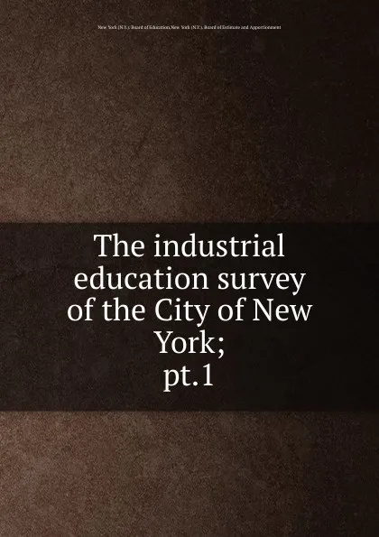 Обложка книги The industrial education survey of the City of New York. Part 1. The printing trade, N.Y. Board of Education