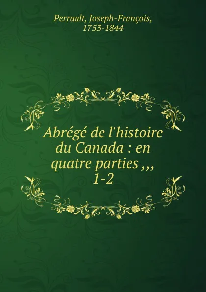 Обложка книги Abrege de l.histoire du Canada, Joseph-François Perrault