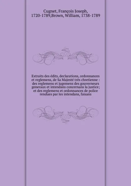 Обложка книги Extraits des edits, declarations, ordonnances et reglemens de Sa Majeste tres chretienne, François Joseph Cugnet