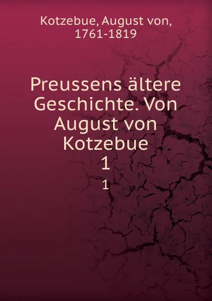 Обложка книги Preussens altere Geschichte. Von August von Kotzebue, August von Kotzebue