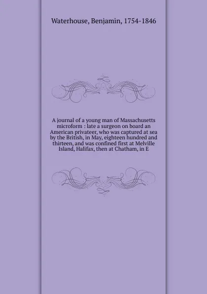 Обложка книги A journal of a young man of Massachusetts microform, Benjamin Waterhouse