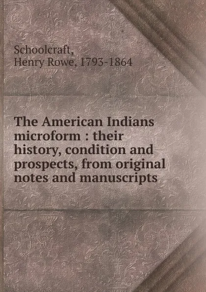 Обложка книги The American Indians microform, Henry Rowe Schoolcraft