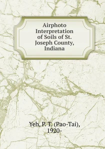 Обложка книги Airphoto Interpretation of Soils of St. Joseph County, Indiana, Pao-Tai Yeh