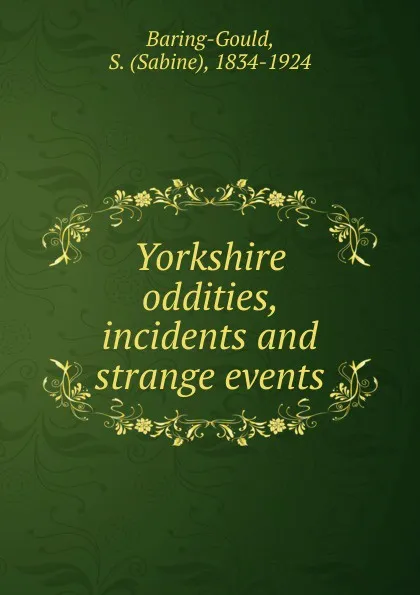 Обложка книги Yorkshire oddities, incidents and strange events, S. Baring-Gould