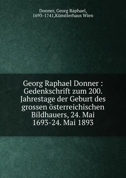 Обложка книги Georg Raphael Donner, Georg Raphael Donner, Künstlerhaus Wien