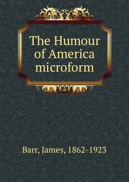 Обложка книги The Humour of America microform, James Barr