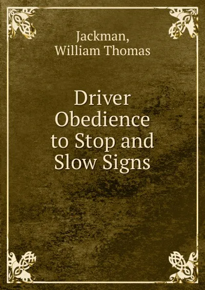 Обложка книги Driver Obedience to Stop and Slow Signs, William Thomas Jackman
