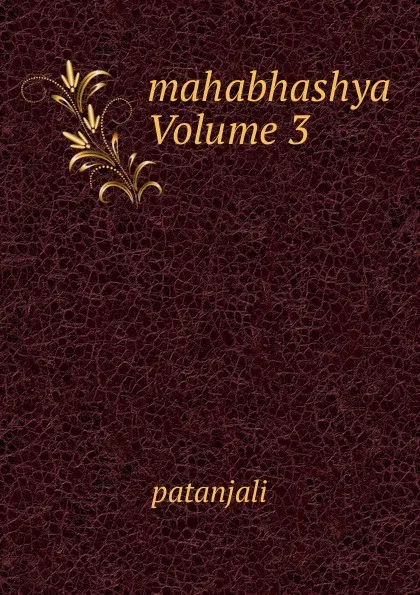 Обложка книги mahabhashya Volume 3, Patanjali