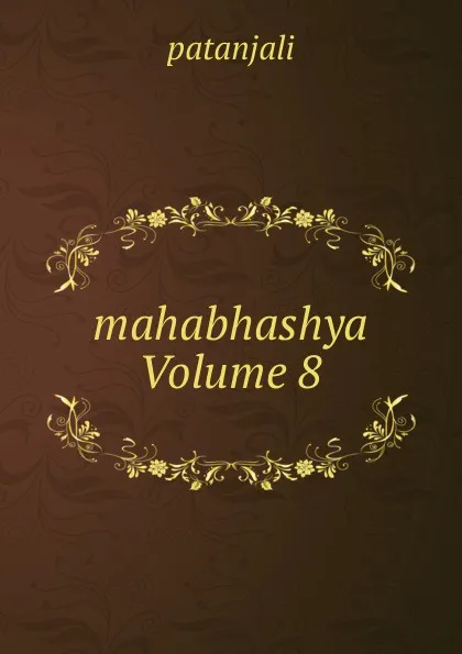 Обложка книги mahabhashya Volume 8, Patanjali