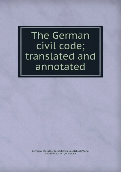 Обложка книги The German civil code, Chung Hui Wang