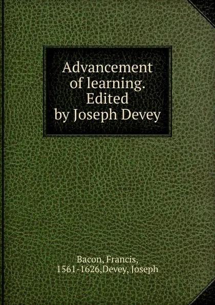 Обложка книги Advancement of learning. Edited by Joseph Devey, Фрэнсис Бэкон