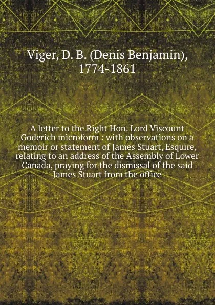 Обложка книги A letter to the Right Hon. Lord Viscount Goderich microform, Denis Benjamin Viger