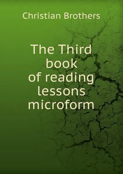 Обложка книги The Third book of reading lessons microform, Christian Brothers